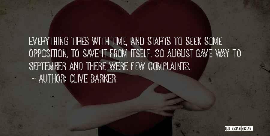 Clive Barker Quotes: Everything Tires With Time, And Starts To Seek Some Opposition, To Save It From Itself. So August Gave Way To