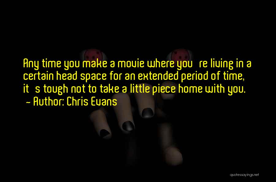 Chris Evans Quotes: Any Time You Make A Movie Where You're Living In A Certain Head Space For An Extended Period Of Time,