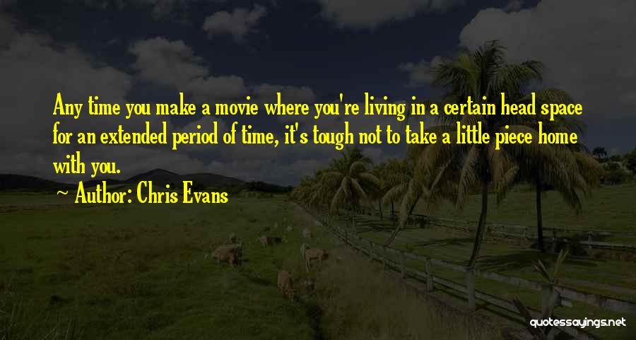 Chris Evans Quotes: Any Time You Make A Movie Where You're Living In A Certain Head Space For An Extended Period Of Time,