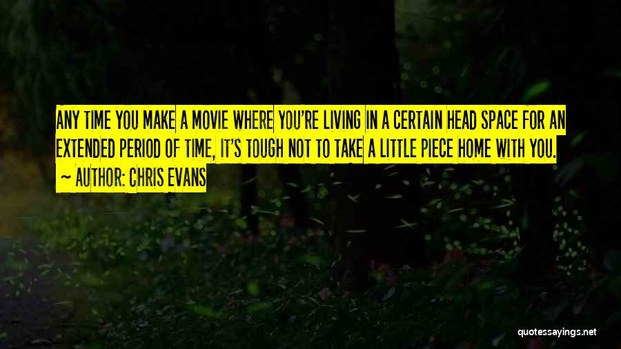 Chris Evans Quotes: Any Time You Make A Movie Where You're Living In A Certain Head Space For An Extended Period Of Time,