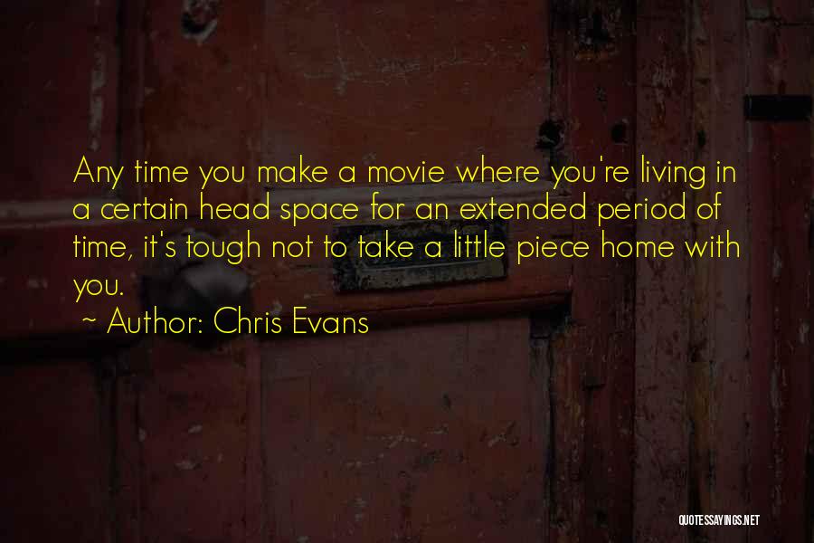 Chris Evans Quotes: Any Time You Make A Movie Where You're Living In A Certain Head Space For An Extended Period Of Time,