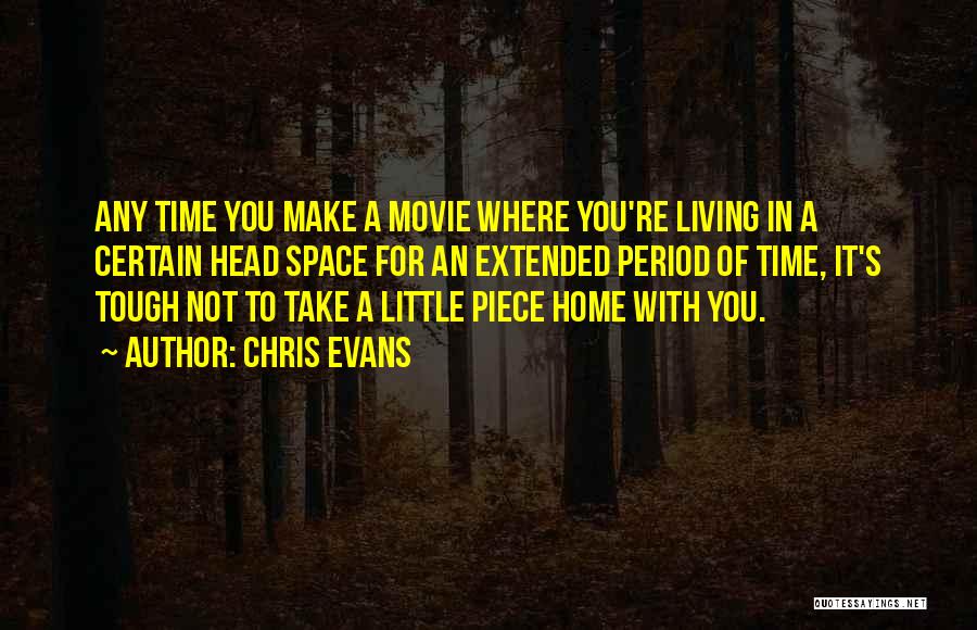 Chris Evans Quotes: Any Time You Make A Movie Where You're Living In A Certain Head Space For An Extended Period Of Time,