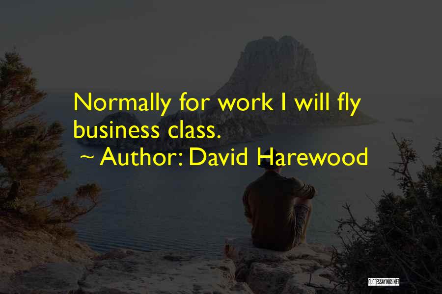 David Harewood Quotes: Normally For Work I Will Fly Business Class.