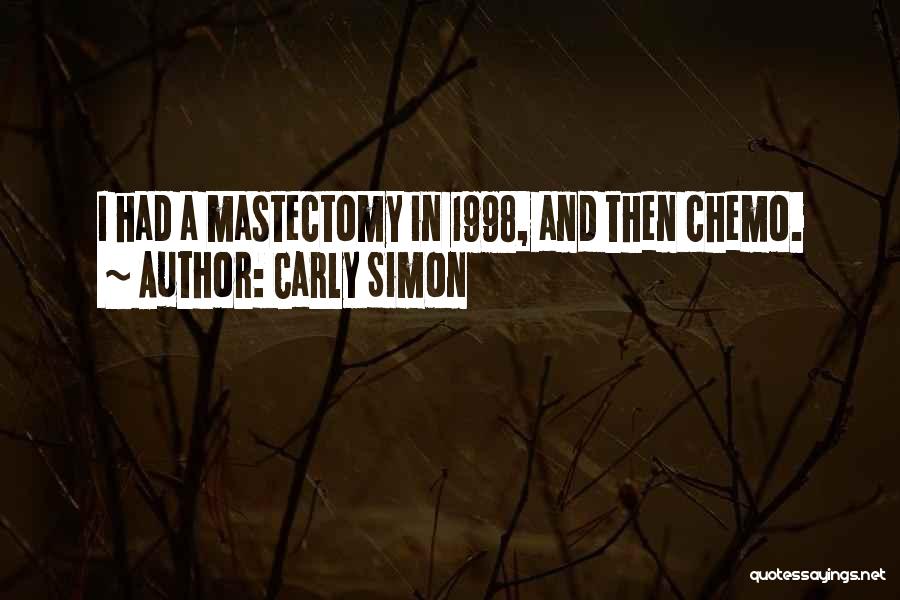 Carly Simon Quotes: I Had A Mastectomy In 1998, And Then Chemo.