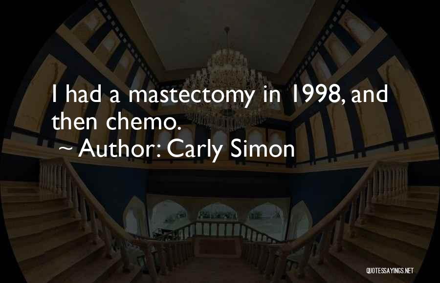 Carly Simon Quotes: I Had A Mastectomy In 1998, And Then Chemo.