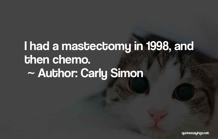 Carly Simon Quotes: I Had A Mastectomy In 1998, And Then Chemo.