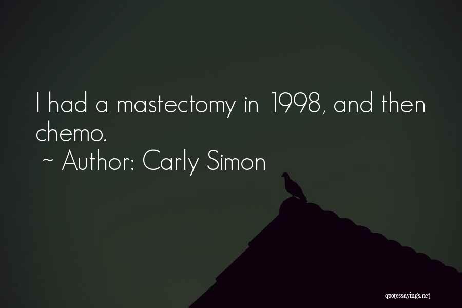 Carly Simon Quotes: I Had A Mastectomy In 1998, And Then Chemo.