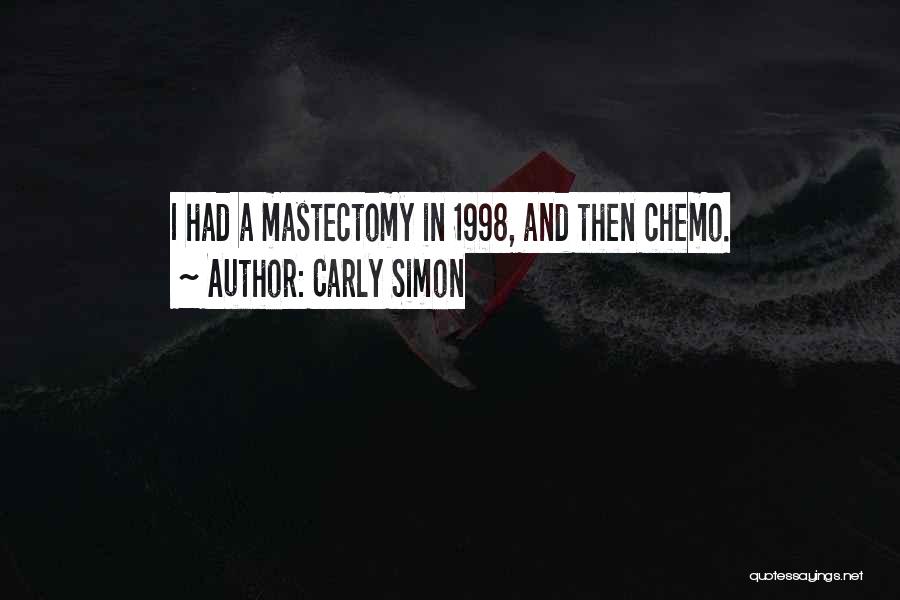 Carly Simon Quotes: I Had A Mastectomy In 1998, And Then Chemo.