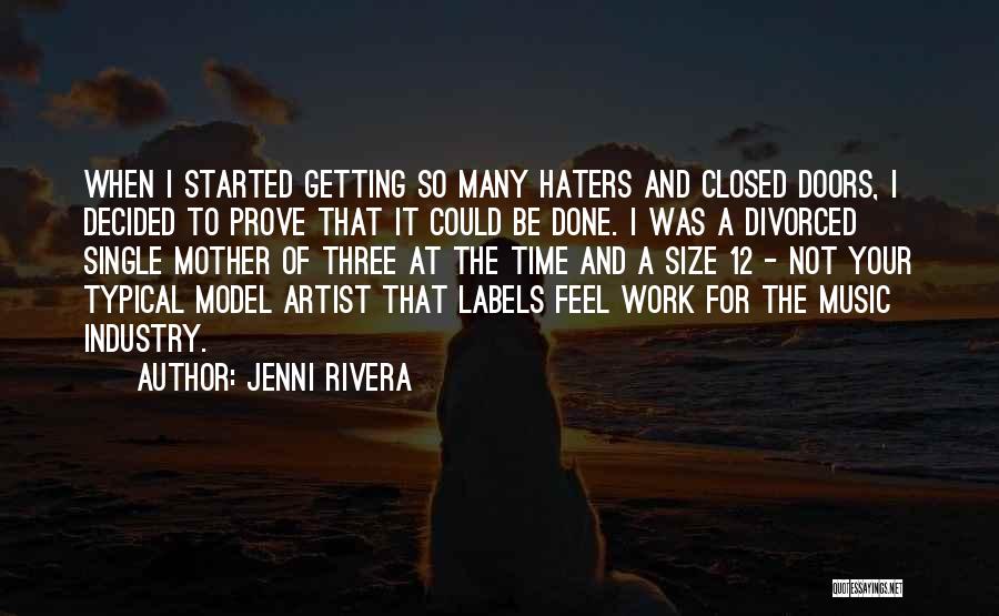 Jenni Rivera Quotes: When I Started Getting So Many Haters And Closed Doors, I Decided To Prove That It Could Be Done. I