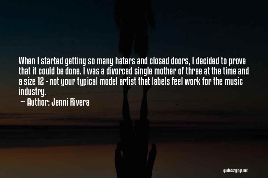 Jenni Rivera Quotes: When I Started Getting So Many Haters And Closed Doors, I Decided To Prove That It Could Be Done. I