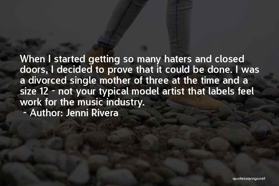 Jenni Rivera Quotes: When I Started Getting So Many Haters And Closed Doors, I Decided To Prove That It Could Be Done. I