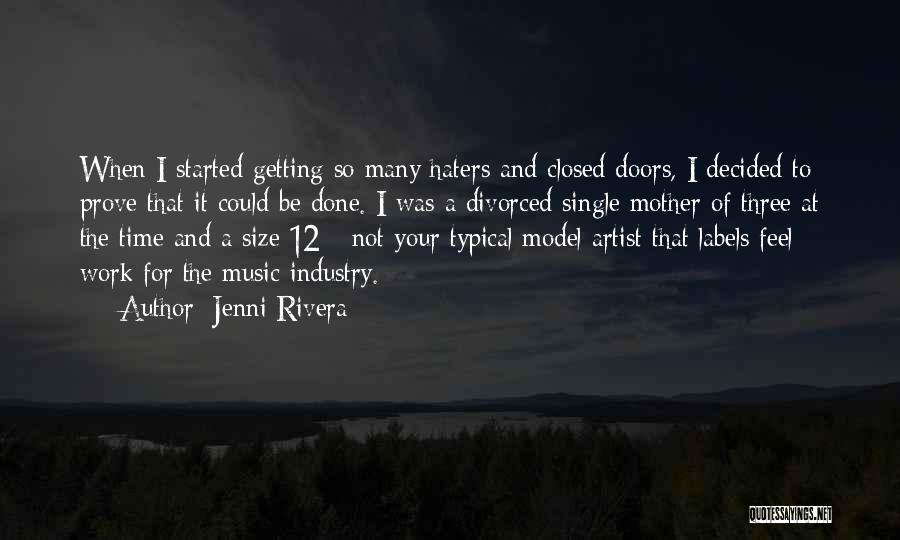 Jenni Rivera Quotes: When I Started Getting So Many Haters And Closed Doors, I Decided To Prove That It Could Be Done. I