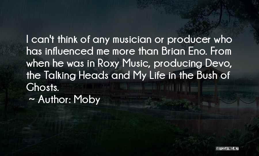 Moby Quotes: I Can't Think Of Any Musician Or Producer Who Has Influenced Me More Than Brian Eno. From When He Was