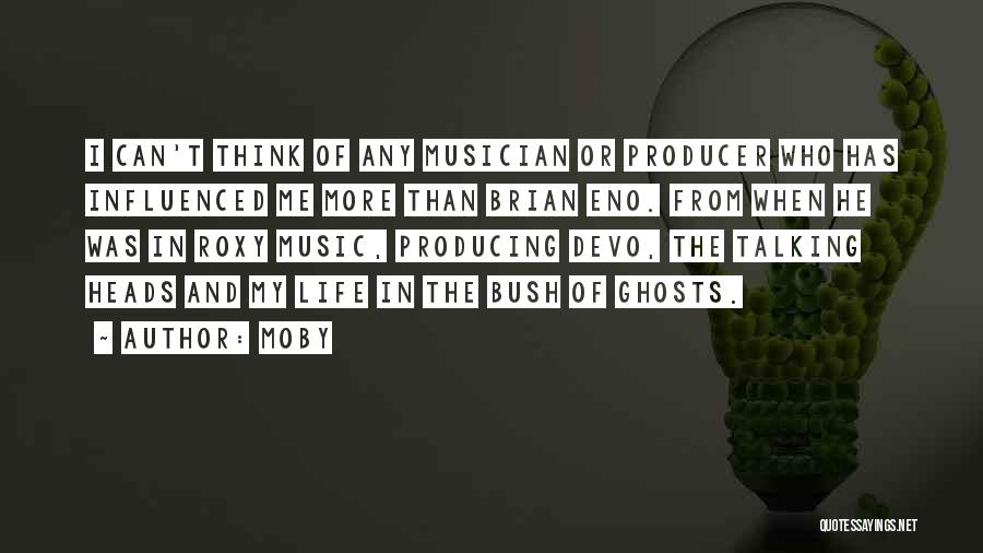 Moby Quotes: I Can't Think Of Any Musician Or Producer Who Has Influenced Me More Than Brian Eno. From When He Was