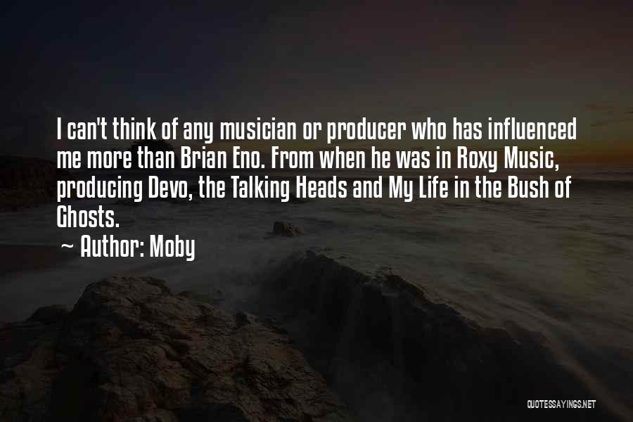 Moby Quotes: I Can't Think Of Any Musician Or Producer Who Has Influenced Me More Than Brian Eno. From When He Was