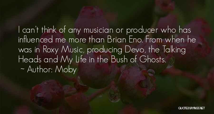 Moby Quotes: I Can't Think Of Any Musician Or Producer Who Has Influenced Me More Than Brian Eno. From When He Was