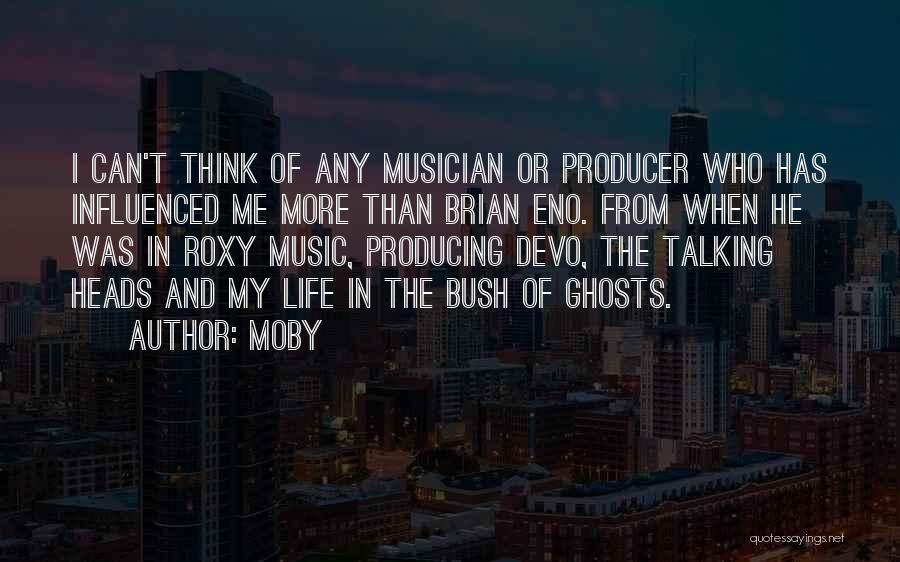Moby Quotes: I Can't Think Of Any Musician Or Producer Who Has Influenced Me More Than Brian Eno. From When He Was