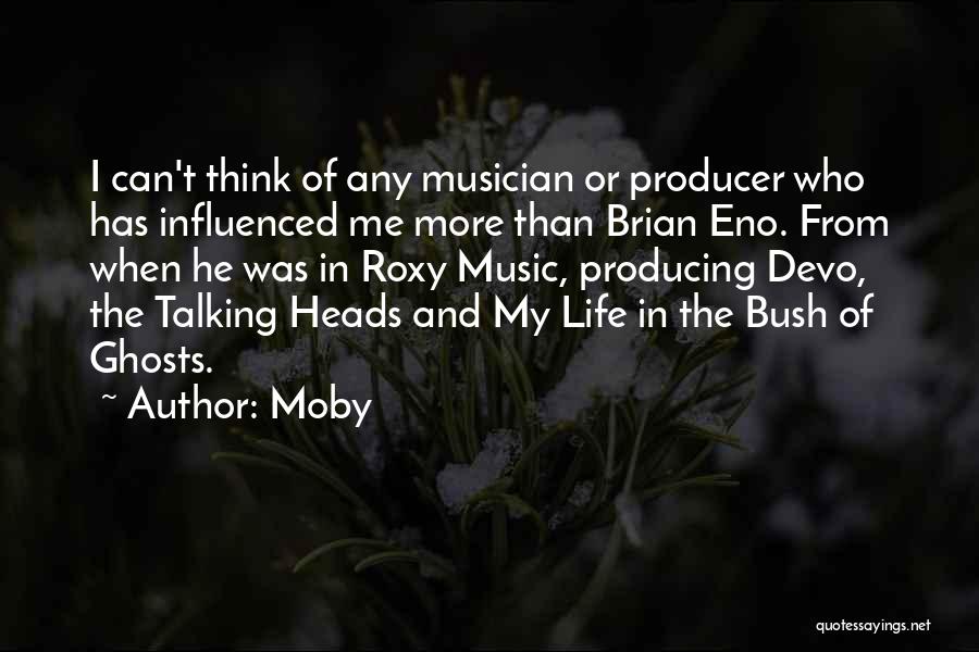 Moby Quotes: I Can't Think Of Any Musician Or Producer Who Has Influenced Me More Than Brian Eno. From When He Was