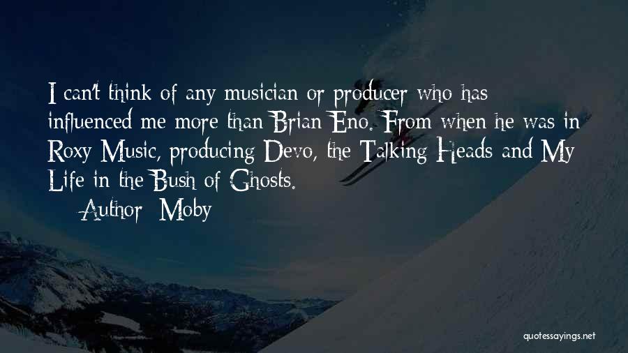 Moby Quotes: I Can't Think Of Any Musician Or Producer Who Has Influenced Me More Than Brian Eno. From When He Was