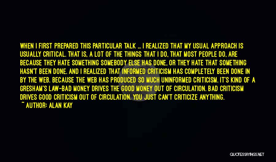 Alan Kay Quotes: When I First Prepared This Particular Talk ... I Realized That My Usual Approach Is Usually Critical. That Is, A