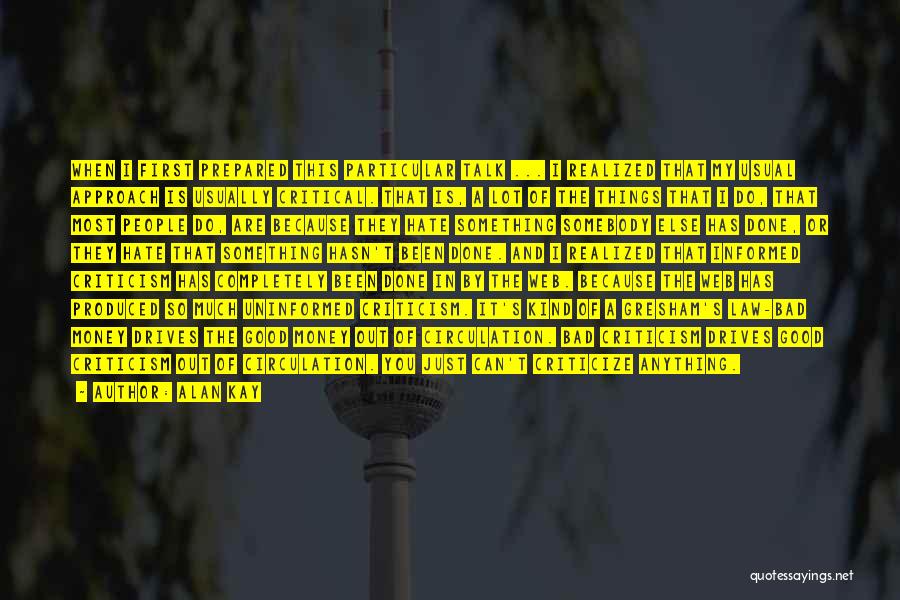Alan Kay Quotes: When I First Prepared This Particular Talk ... I Realized That My Usual Approach Is Usually Critical. That Is, A