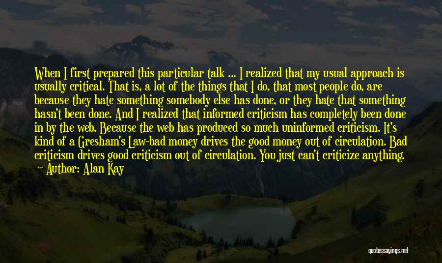 Alan Kay Quotes: When I First Prepared This Particular Talk ... I Realized That My Usual Approach Is Usually Critical. That Is, A