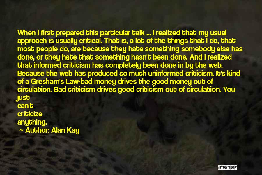 Alan Kay Quotes: When I First Prepared This Particular Talk ... I Realized That My Usual Approach Is Usually Critical. That Is, A