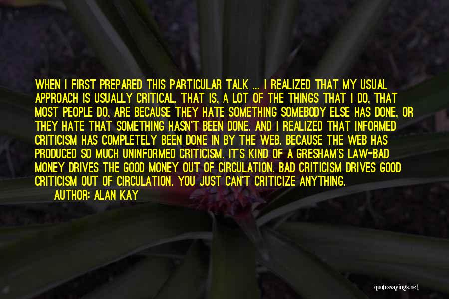 Alan Kay Quotes: When I First Prepared This Particular Talk ... I Realized That My Usual Approach Is Usually Critical. That Is, A