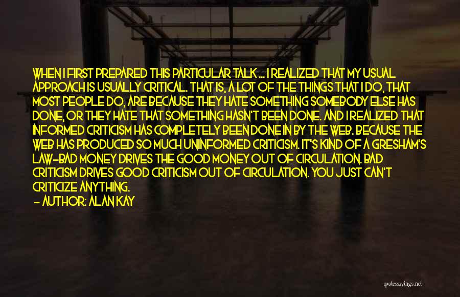 Alan Kay Quotes: When I First Prepared This Particular Talk ... I Realized That My Usual Approach Is Usually Critical. That Is, A