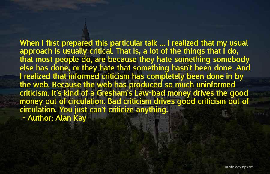 Alan Kay Quotes: When I First Prepared This Particular Talk ... I Realized That My Usual Approach Is Usually Critical. That Is, A