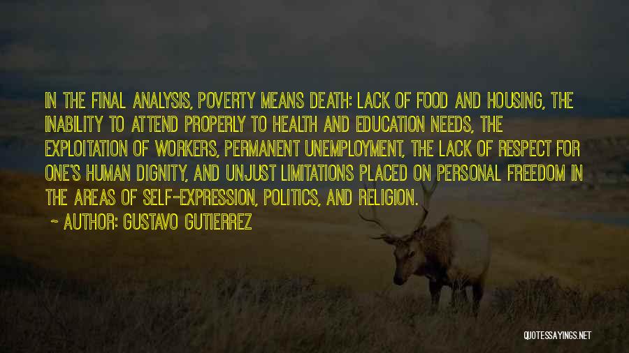 Gustavo Gutierrez Quotes: In The Final Analysis, Poverty Means Death: Lack Of Food And Housing, The Inability To Attend Properly To Health And