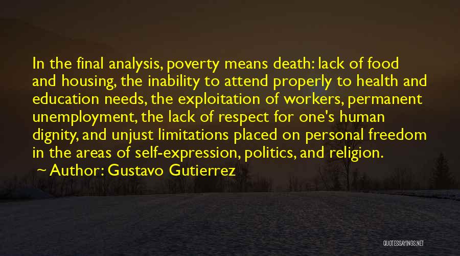 Gustavo Gutierrez Quotes: In The Final Analysis, Poverty Means Death: Lack Of Food And Housing, The Inability To Attend Properly To Health And