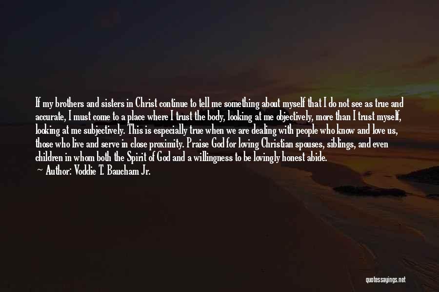 Voddie T. Baucham Jr. Quotes: If My Brothers And Sisters In Christ Continue To Tell Me Something About Myself That I Do Not See As