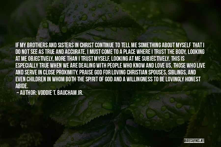 Voddie T. Baucham Jr. Quotes: If My Brothers And Sisters In Christ Continue To Tell Me Something About Myself That I Do Not See As