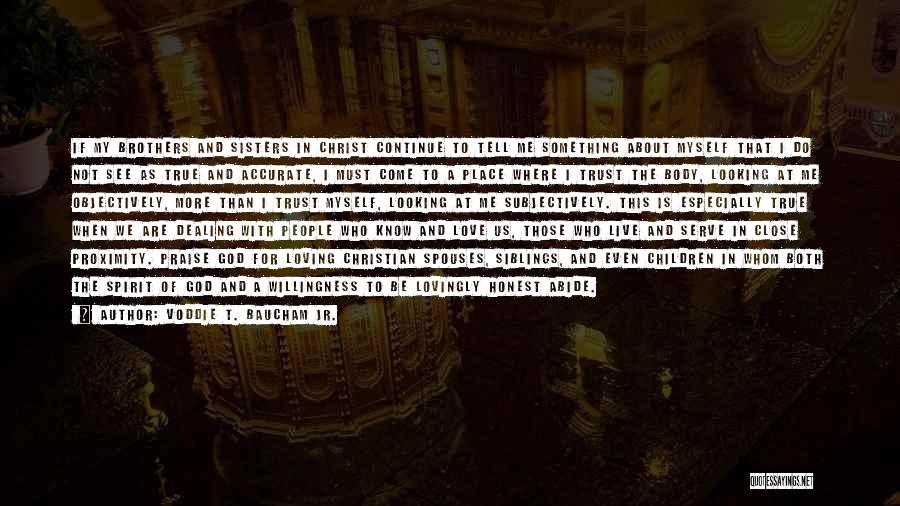 Voddie T. Baucham Jr. Quotes: If My Brothers And Sisters In Christ Continue To Tell Me Something About Myself That I Do Not See As
