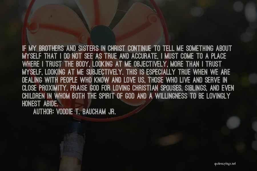 Voddie T. Baucham Jr. Quotes: If My Brothers And Sisters In Christ Continue To Tell Me Something About Myself That I Do Not See As