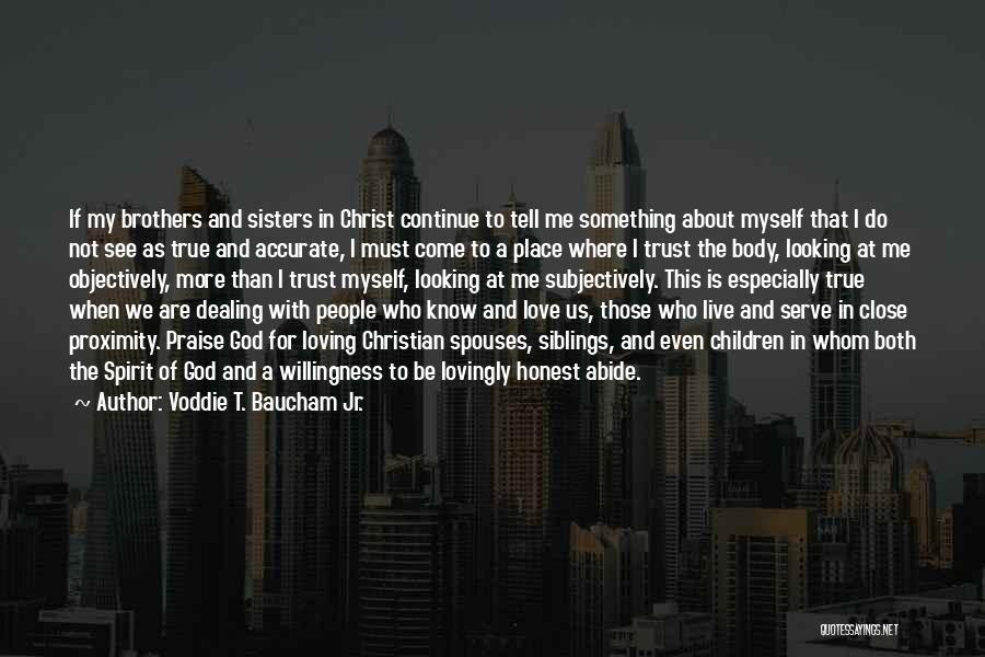 Voddie T. Baucham Jr. Quotes: If My Brothers And Sisters In Christ Continue To Tell Me Something About Myself That I Do Not See As