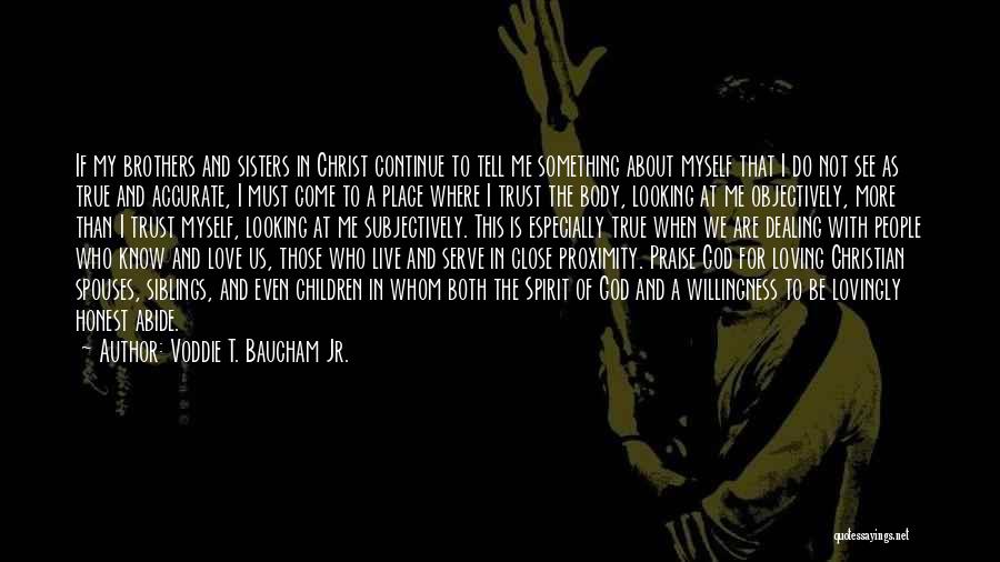 Voddie T. Baucham Jr. Quotes: If My Brothers And Sisters In Christ Continue To Tell Me Something About Myself That I Do Not See As