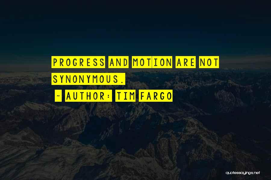 Tim Fargo Quotes: Progress And Motion Are Not Synonymous.