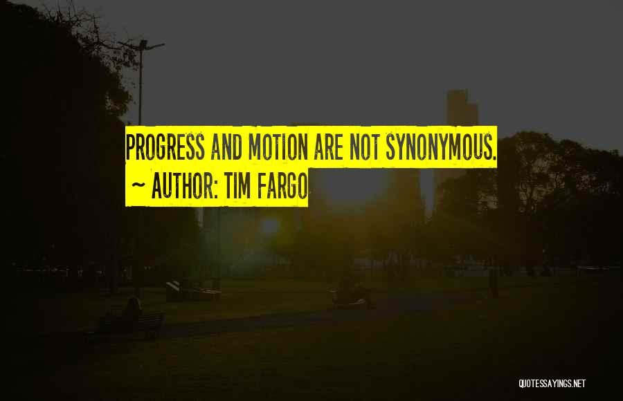 Tim Fargo Quotes: Progress And Motion Are Not Synonymous.