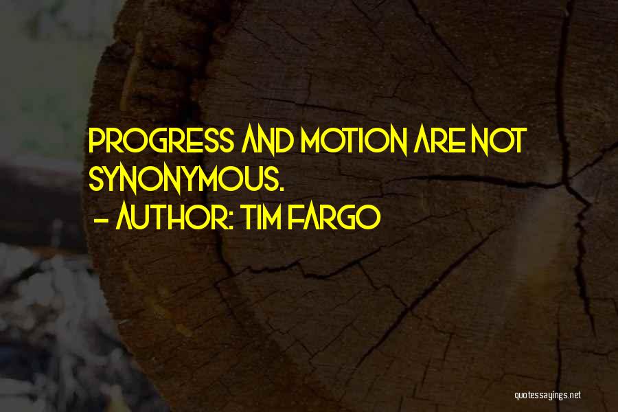 Tim Fargo Quotes: Progress And Motion Are Not Synonymous.