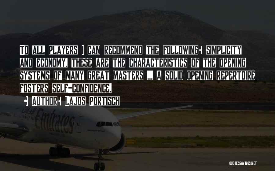 Lajos Portisch Quotes: To All Players I Can Recommend The Following: Simplicity And Economy. These Are The Characteristics Of The Opening Systems Of