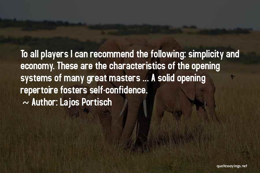 Lajos Portisch Quotes: To All Players I Can Recommend The Following: Simplicity And Economy. These Are The Characteristics Of The Opening Systems Of