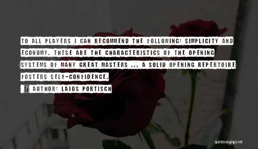 Lajos Portisch Quotes: To All Players I Can Recommend The Following: Simplicity And Economy. These Are The Characteristics Of The Opening Systems Of
