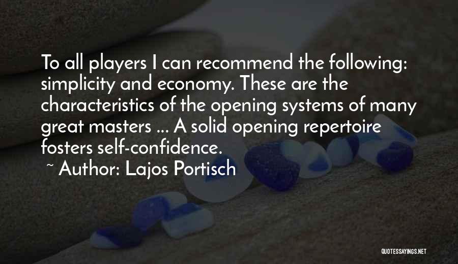 Lajos Portisch Quotes: To All Players I Can Recommend The Following: Simplicity And Economy. These Are The Characteristics Of The Opening Systems Of