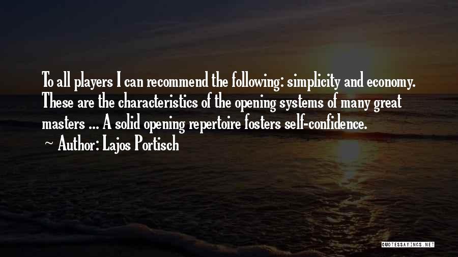 Lajos Portisch Quotes: To All Players I Can Recommend The Following: Simplicity And Economy. These Are The Characteristics Of The Opening Systems Of