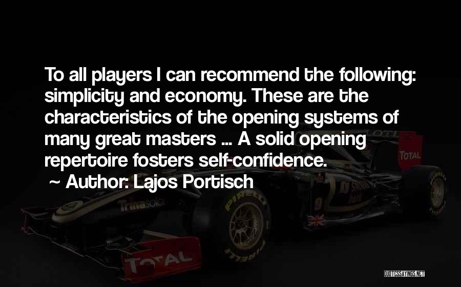 Lajos Portisch Quotes: To All Players I Can Recommend The Following: Simplicity And Economy. These Are The Characteristics Of The Opening Systems Of