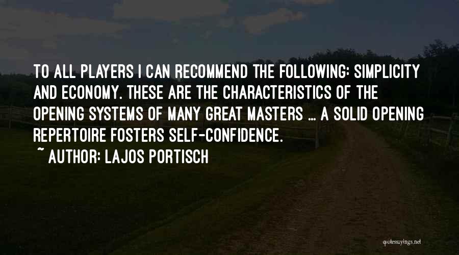 Lajos Portisch Quotes: To All Players I Can Recommend The Following: Simplicity And Economy. These Are The Characteristics Of The Opening Systems Of