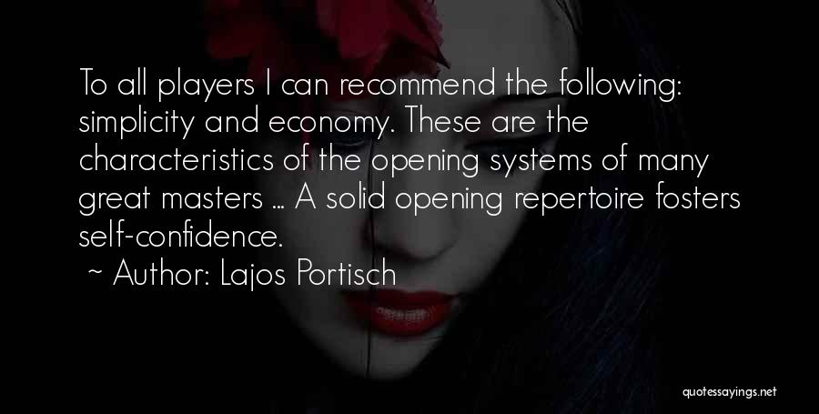 Lajos Portisch Quotes: To All Players I Can Recommend The Following: Simplicity And Economy. These Are The Characteristics Of The Opening Systems Of