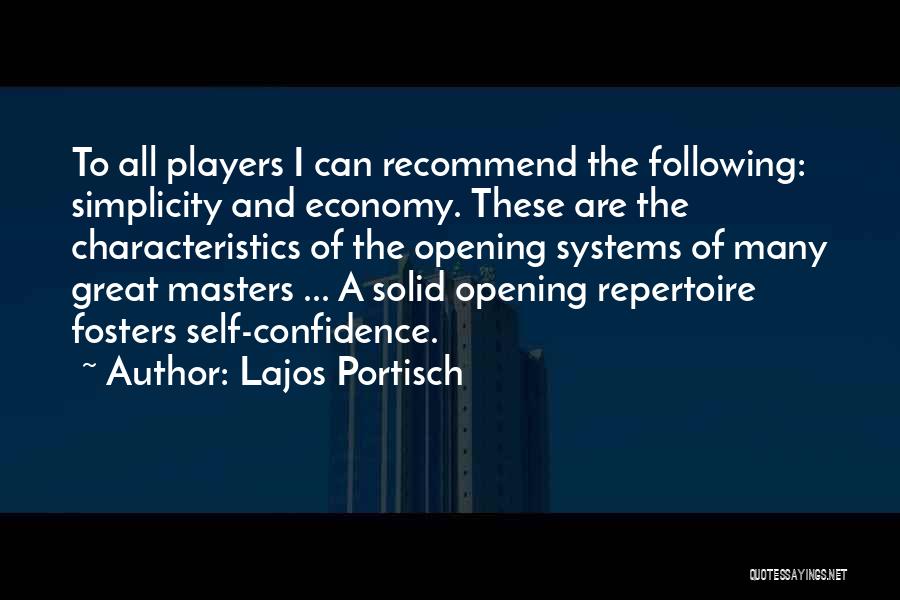 Lajos Portisch Quotes: To All Players I Can Recommend The Following: Simplicity And Economy. These Are The Characteristics Of The Opening Systems Of